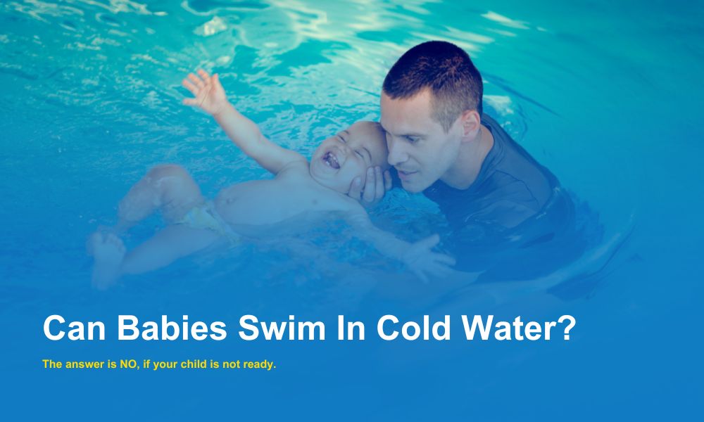 ‘Can babies swim in cold water?’ The answer is NO, if your child is not ready.